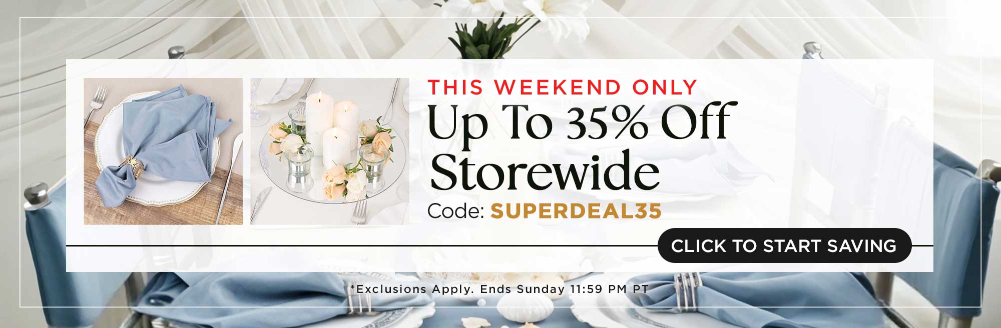 Up To 35% Off Storewide
*Exclusions Apply
