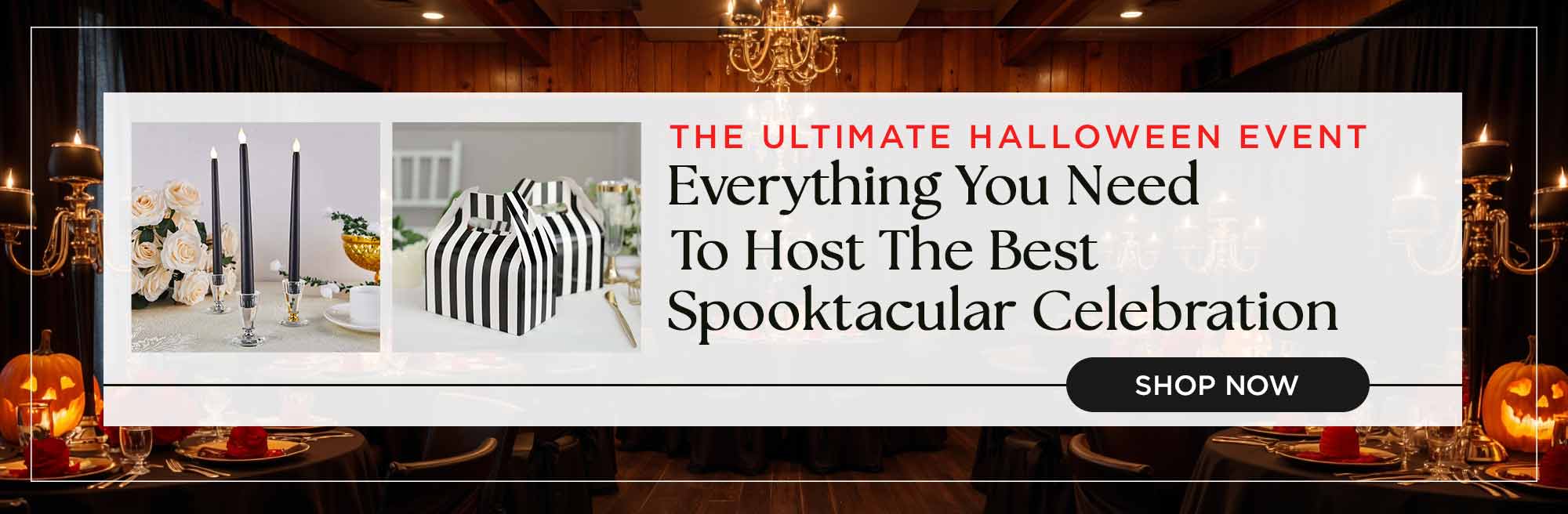 The Ultimate Halloween Event
Everything You Need To Host The Best Spooktacular Celebration
Shop Now