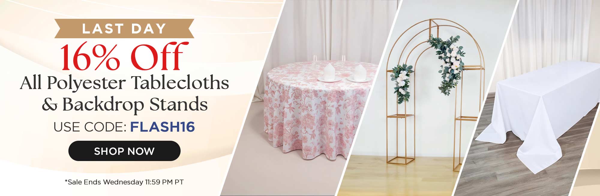 Last Day! 16% Off All Polyester Tablecloths & Backdrop Stands