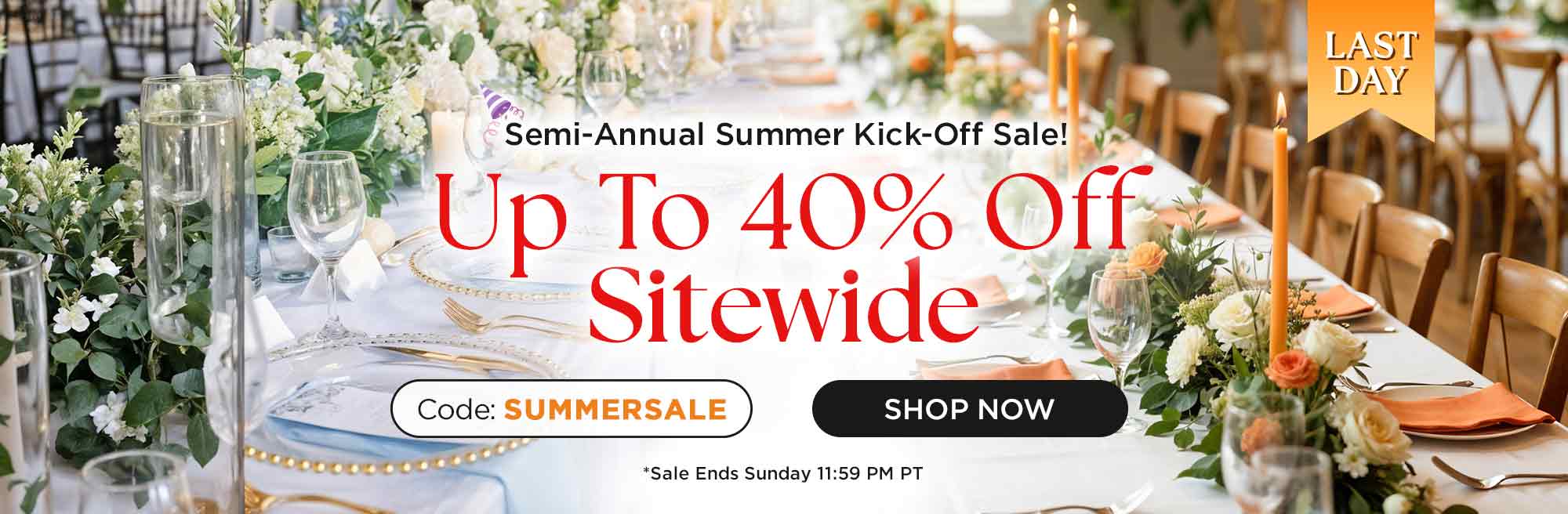Last Day!
Semi-Annual Summer Kick-Off Sale!
Up To 40% Off Sitewide
