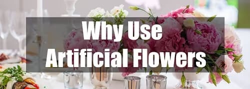 why use artificial flowers